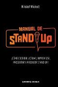 Manual de Stand Up: ?C?mo Escribir, Actuar, Improvisar, Presentar y Producir Stand Up!