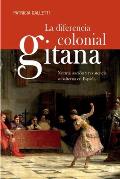 La diferencia colonial gitana: Normalizaci?n y resistencia subalterna en Espa?a