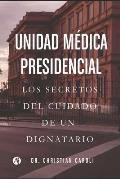 Unidad M?dica Presidencial: Los secretos del cuidado de un dignatario