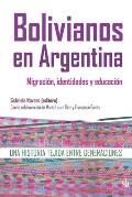 Bolivianos en Argentina: migraci?n, identidades y educaci?n: Una historia tejida entre generaciones