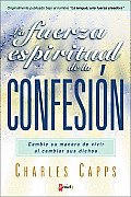 La Fuerza Espiritual de La Confesion: Change the Way of Living When You Change Your Sayings / The Tongue a Creative Force