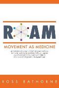 Roam: Movement as Medicine: ROAM stands for Range of Active Movement and is an East meets West guide that helps you improve