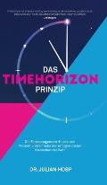 Das Timehorizon Prinzip: Die Zeitmanagement-Hacks und Produktivit?ts-Tricks der erfolgreichsten Menschen der Welt