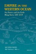 Empire in the Western Ocean: Sea Power and the Early Ming Navy, 1355-1449