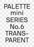 Palette Mini Series 06 Transparent Transparencies in Design
