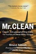 Mr. Clean - Cash, Drugs and the CIA: The True Story of a Master Money Launderer