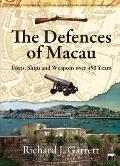 The Defences of Macau: Forts, Ships and Weapons Over 450 Years