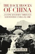 The Back Blocks of China: The story of an epic journey through southwest China in 1900. With a new Preface by Graham Earnshaw