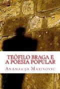 Te?filo Braga e a Poesia Popular: An?lise Lingu?stica, Estil?stica, Liter?ria e Proverbial do Cancioneiro Popular Portuguez e Cantos Populares do Arqu