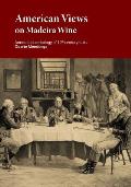 American Views on Madeira Wine: Annotated anthology of 19th century texts