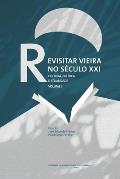 Revisitar Vieira no S?culo XXI: Cultura, pol?tica e atualidade. Volume I
