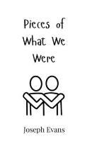 Pieces of What We Were