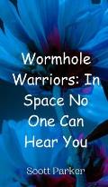 Wormhole Warriors: In Space No One Can Hear You