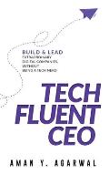 Tech Fluent CEO: Build and Lead Extraordinary Digital Companies, Without Being a Tech Nerd
