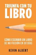 C?mo escribir un libro de no ficci?n en 30 d?as: Gu?a de 7 pasos hacia tu nuevo bestseller