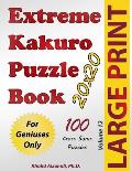 Extreme Kakuro Puzzle Book: 100 Large Print Cross Sums (20x20) Puzzles: For Geniuses Only