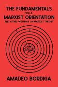 The Fundamentals for a Marxist Orientation & Other Writings on Marxist Theory