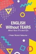 English Without Tears: Mind Your P's and Q's