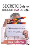 Secretos de Un Director de Cine Gay: Pr?cticos Y Atrevidos Consejos Para Una Vida Fantabulosa