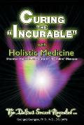 Curing the Incurable With Holistic Medicine: The DaVinci Secret Revealed