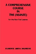 Comprehensive Course in Twi Asante for the Non Twi Learner