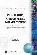 Information, Randomness & Incompleteness: Papers on Algorithmic Information Theory