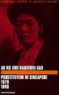 Ah Ku and Karayuki-San: Prostitution in Singapore, 1870-1940