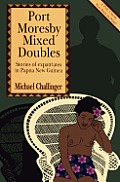 Port Moresby Mixed Doubles: Stories of Expatriates in Papua New Guinea