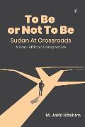 To Be or Not To Be: Sudan at Crossroads: A Pan-African Perspective