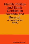 Identity Politics and Ethnic Conflicts in Rwanda and Burundi: A Comparative Study