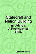 Statecraft and Nation Building in Africa: A Post-Colonial Study