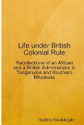 Life under British Colonial Rule: Recollections of an African and a British Admi