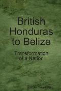 British Honduras to Belize: Transformation of a Nation