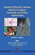 Towards Effective Disease Control in Ghana: Research and Policy Implications. Volume 1 Malaria