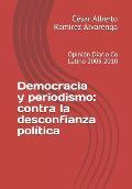Democracia y periodismo: contra la desconfianza pol?tica: Opini?n Diario Co Latino 2005 2010