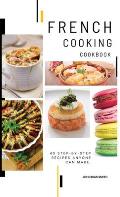 French Cooking Cookbook: A Book About French Food in English with Pictures of Each Recipe. 40 Step-by-Step Recipes Anyone Can Make.