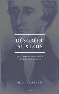 D?sob?ir aux lois: De la d?sob?issance civile ou de la r?sistance au gouvernement (Suivi de L'Anarchie par E. Malatesta)