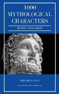 1000 Mythological Characters Briefly Described: Easy to Read Layout + Illustrated