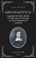 Areopagitica: A speech for the Liberty of Unlicensed Printing, to the Parlament of England (Annotated - Easy to Read Layout)
