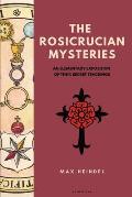 The Rosicrucian Mysteries: An elementary exposition of their secret teachings (Easy to Read Layout)