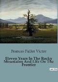 Eleven Years In The Rocky Mountains And Life On The Frontier