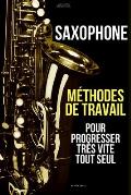 M?thodes de travail du saxophone pour progresser tr?s vite tout seul: M?thode Saxophone