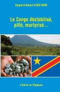 Le Congo d?stabilis?, pill?, martyris?...