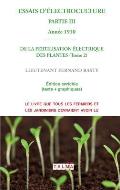 ESSAIS D'ELECTROCULTURE (Partie 3): DE LA FERTILISATION ?LECTRIQUE DES PLANTES (Tome 2) - Ann?e 1910