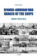 Spanish-American War - Images of the Ships: Volume 1: The U.S. Navy