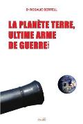 La Plan?te Terre, ultime arme de guerre: Tome 1