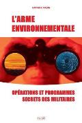 L'Arme environnementale: Operations et programmes secrets des militaires