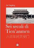 Sei secoli di Tien'anmen: titolo originale: 六百年间天安门