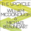 The Upcycle Lib/E: Beyond Sustainability--Designing for Abundance