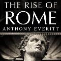 The Rise of Rome: The Making of the World's Greatest Empire